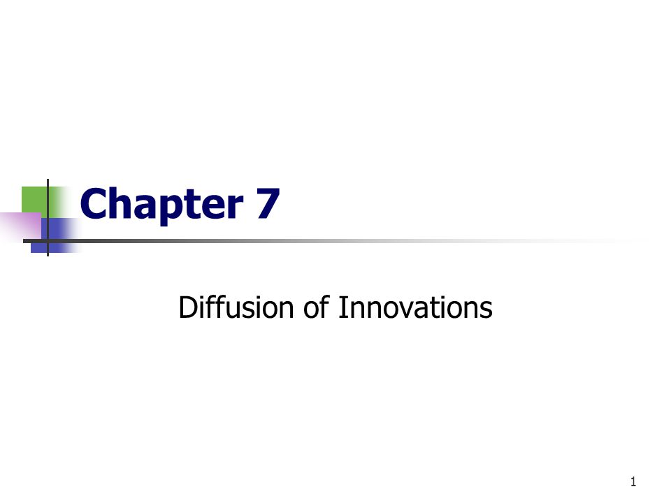 1 Chapter 7 Diffusion of Innovations