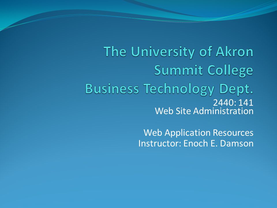 2440: 141 Web Site Administration Web Application Resources Instructor: Enoch E. Damson