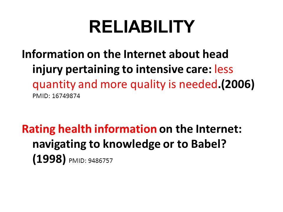 RELIABILITY Information on the Internet about head injury pertaining to intensive care: less quantity and more quality is needed.(2006) PMID: Rating health information on the Internet: navigating to knowledge or to Babel.