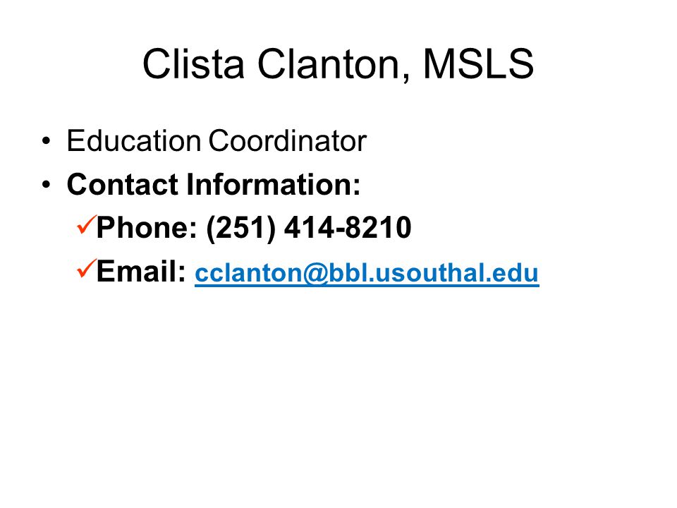 Clista Clanton, MSLS Education Coordinator Contact Information: Phone: (251)