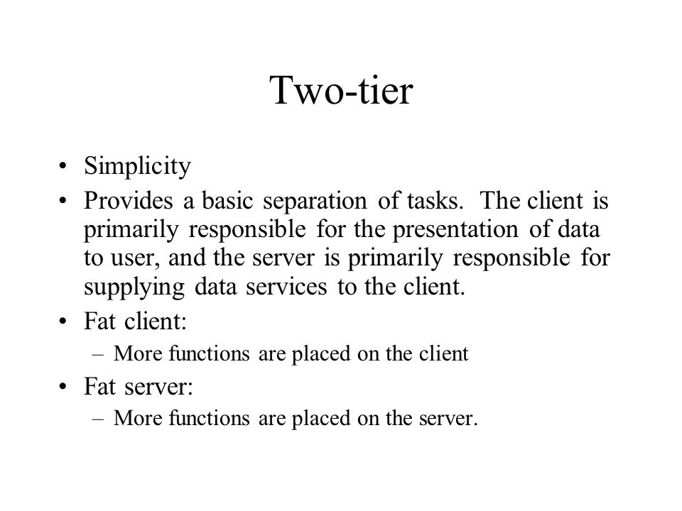 Two-tier Simplicity Provides a basic separation of tasks.