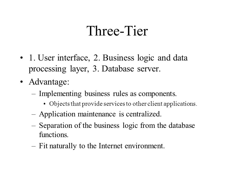 Three-Tier 1. User interface, 2. Business logic and data processing layer, 3.