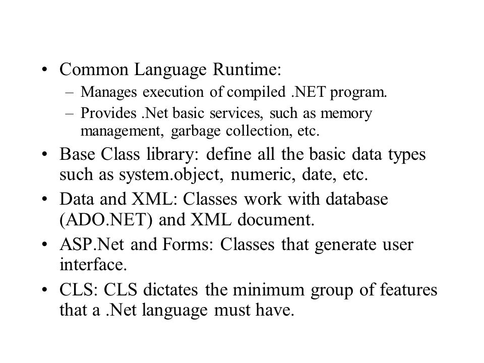 Common Language Runtime: –Manages execution of compiled.NET program.
