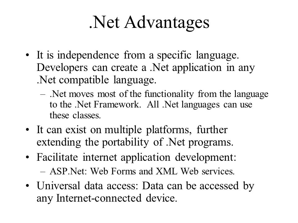 .Net Advantages It is independence from a specific language.
