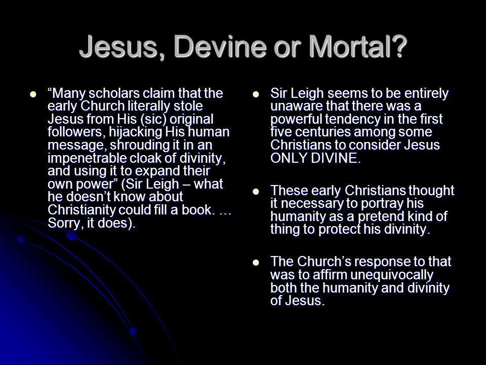 Jesus, Devine or Mortal.