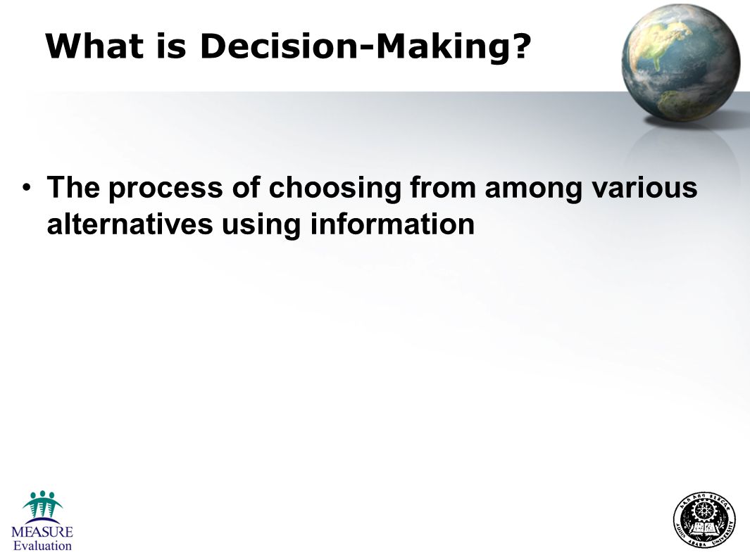 What is Decision-Making The process of choosing from among various alternatives using information