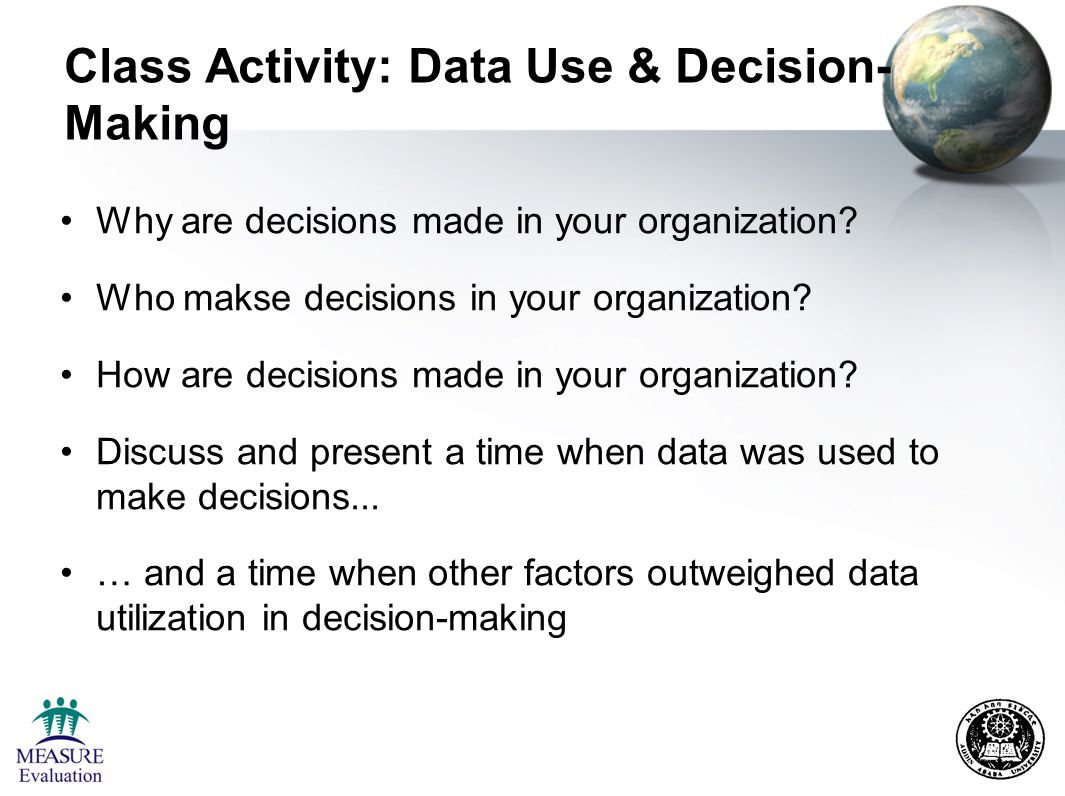 Class Activity: Data Use & Decision- Making Why are decisions made in your organization.