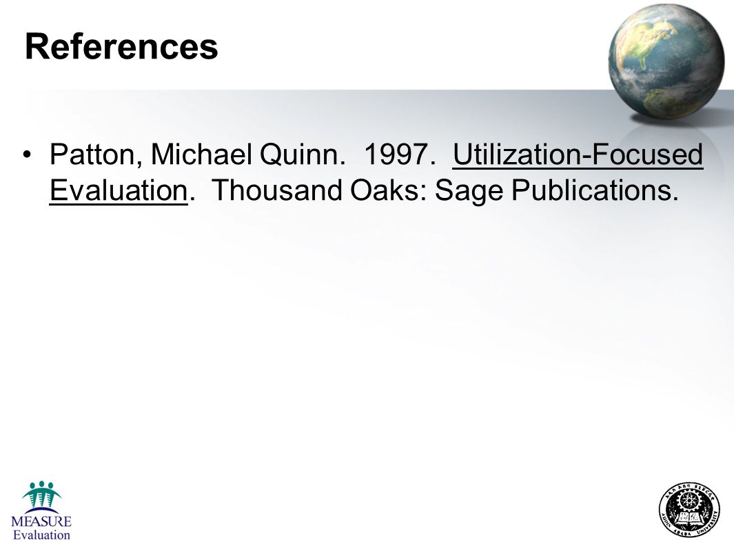 References Patton, Michael Quinn Utilization-Focused Evaluation.