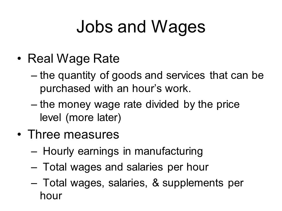 Real Wage Rate –the quantity of goods and services that can be purchased with an hour’s work.