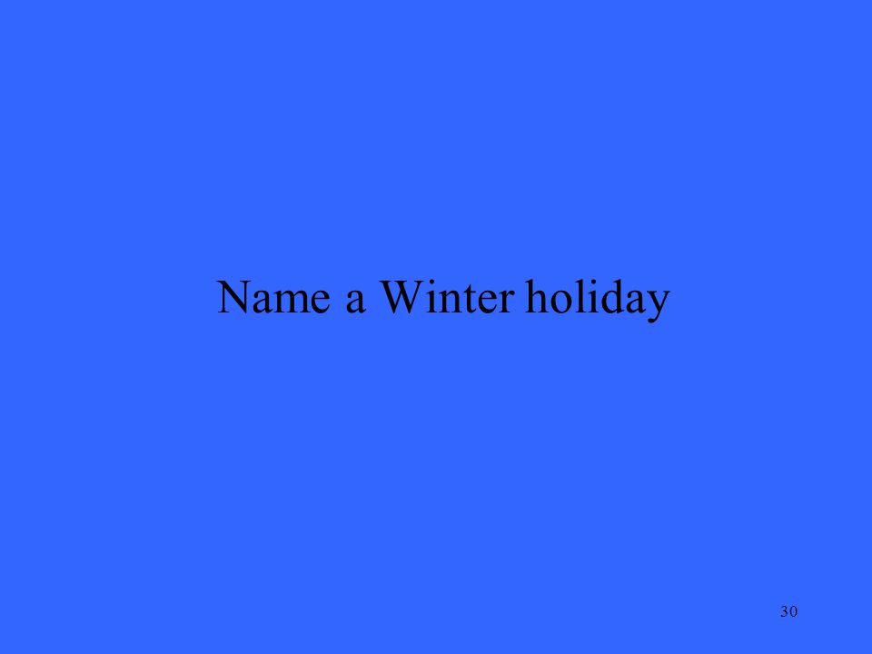 30 Name a Winter holiday
