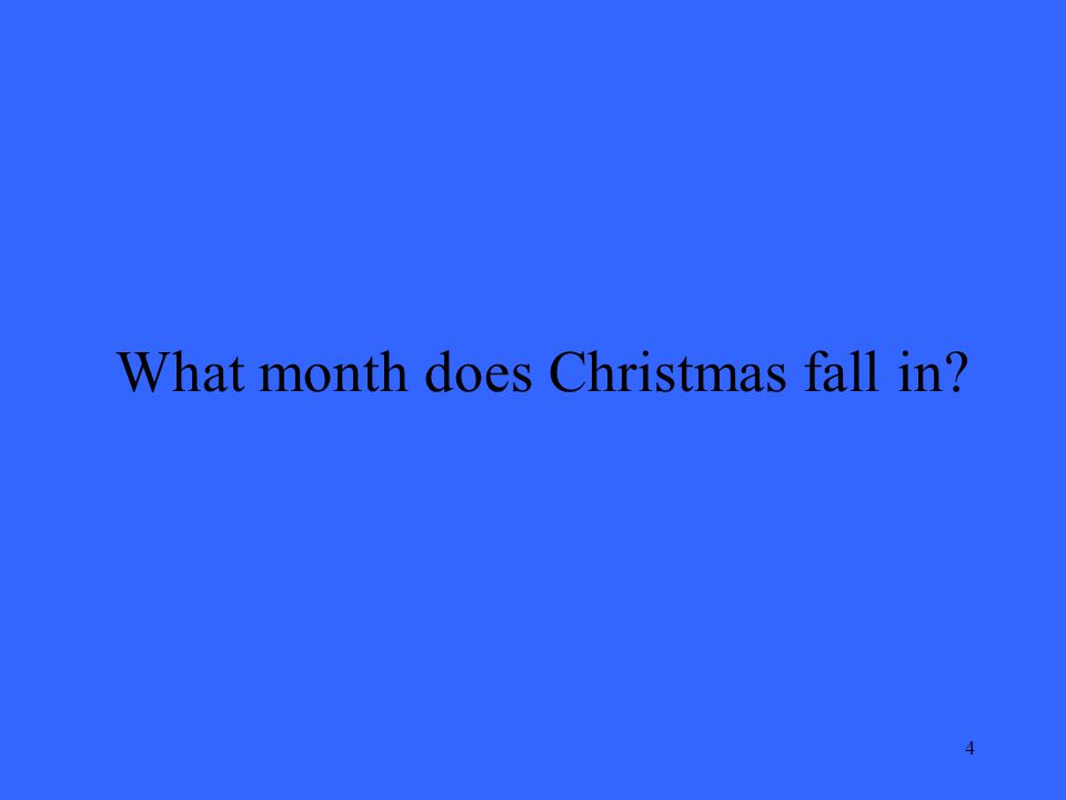 4 What month does Christmas fall in