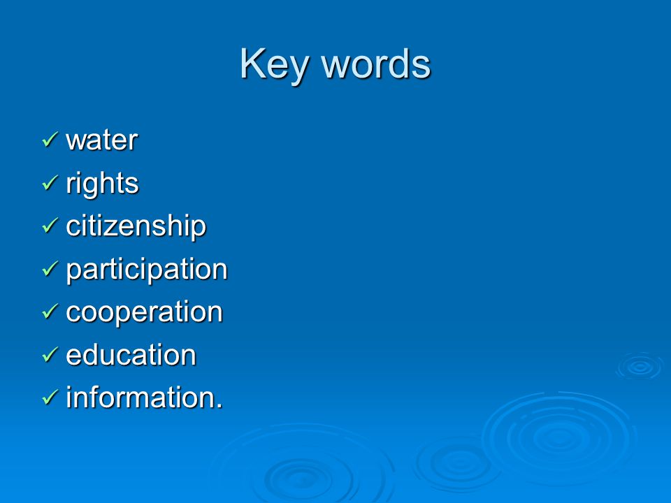 Key words water water rights rights citizenship citizenship participation participation cooperation cooperation education education information.