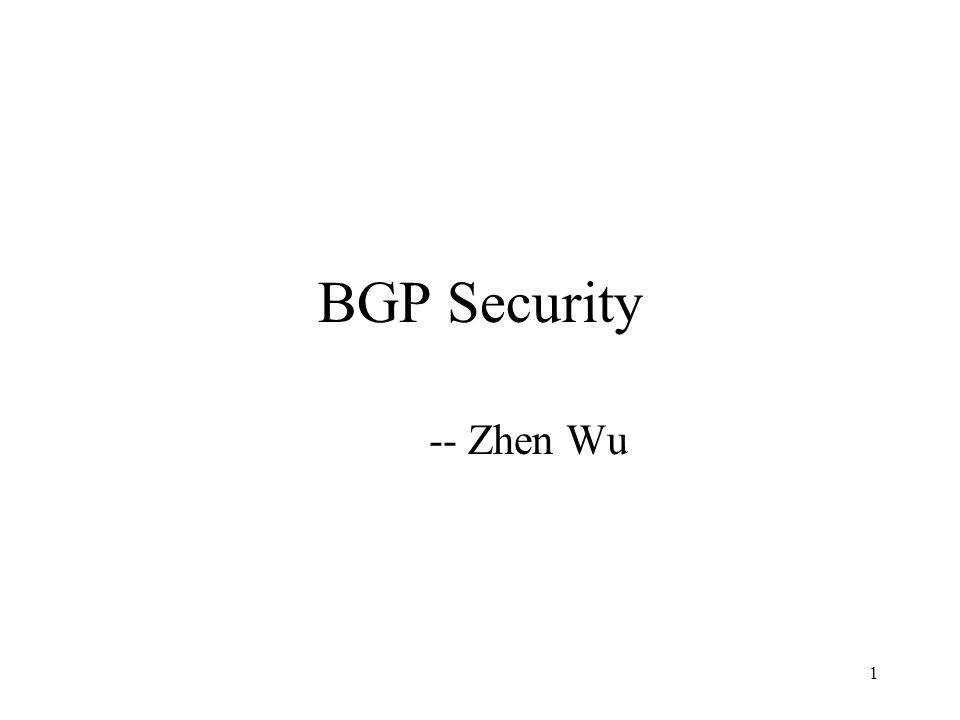 1 BGP Security -- Zhen Wu