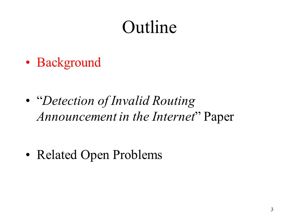 3 Outline Background Detection of Invalid Routing Announcement in the Internet Paper Related Open Problems