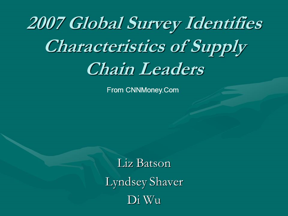 2007 Global Survey Identifies Characteristics of Supply Chain Leaders Liz Batson Lyndsey Shaver Di Wu From CNNMoney.Com