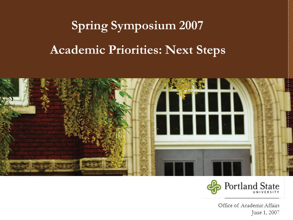 Office of Academic Affairs June 1, 2007 Academic Priorities: Next Steps Spring Symposium 2007