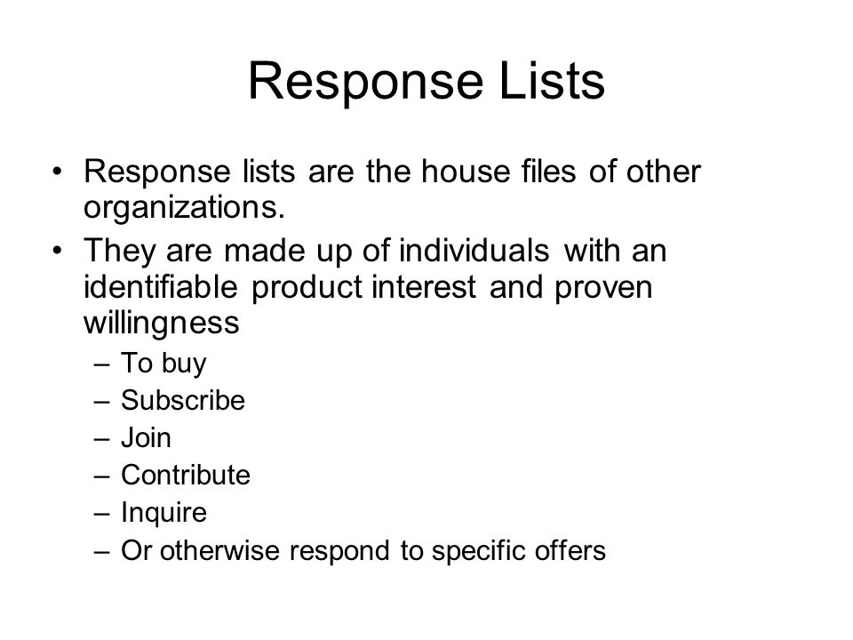 Response Lists Response lists are the house files of other organizations.