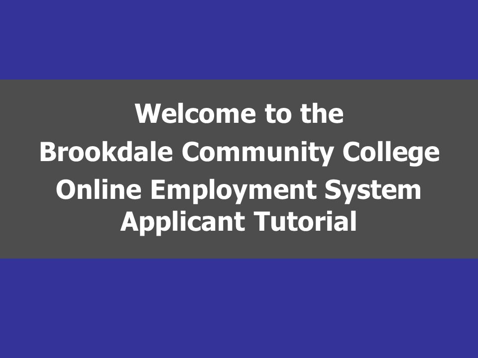 Welcome to the Brookdale Community College Online Employment System Applicant Tutorial