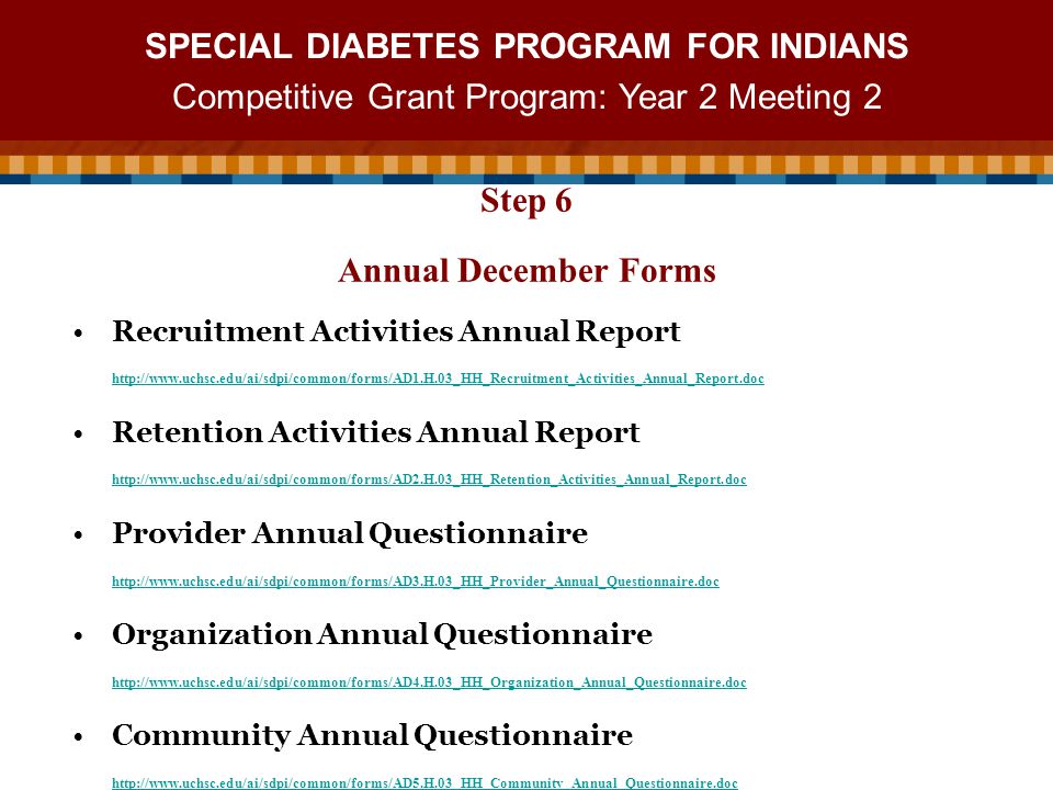 SPECIAL DIABETES PROGRAM FOR INDIANS Competitive Grant Program: Year 2 Meeting 2 Recruitment Activities Annual Report   Retention Activities Annual Report   Provider Annual Questionnaire   Organization Annual Questionnaire   Community Annual Questionnaire   Step 6 Annual December Forms