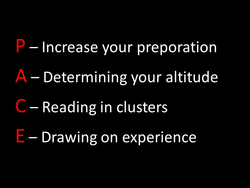 P – Increase your preporation A – Determining your altitude C – Reading in clusters E – Drawing on experience