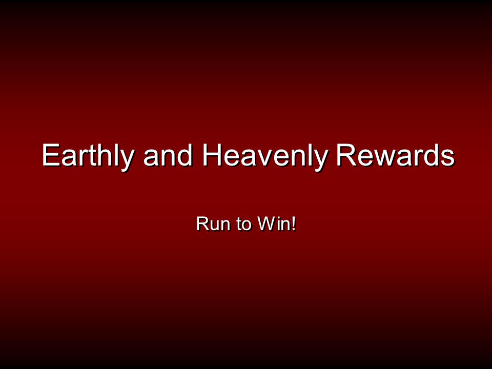Earthly and Heavenly Rewards Run to Win!