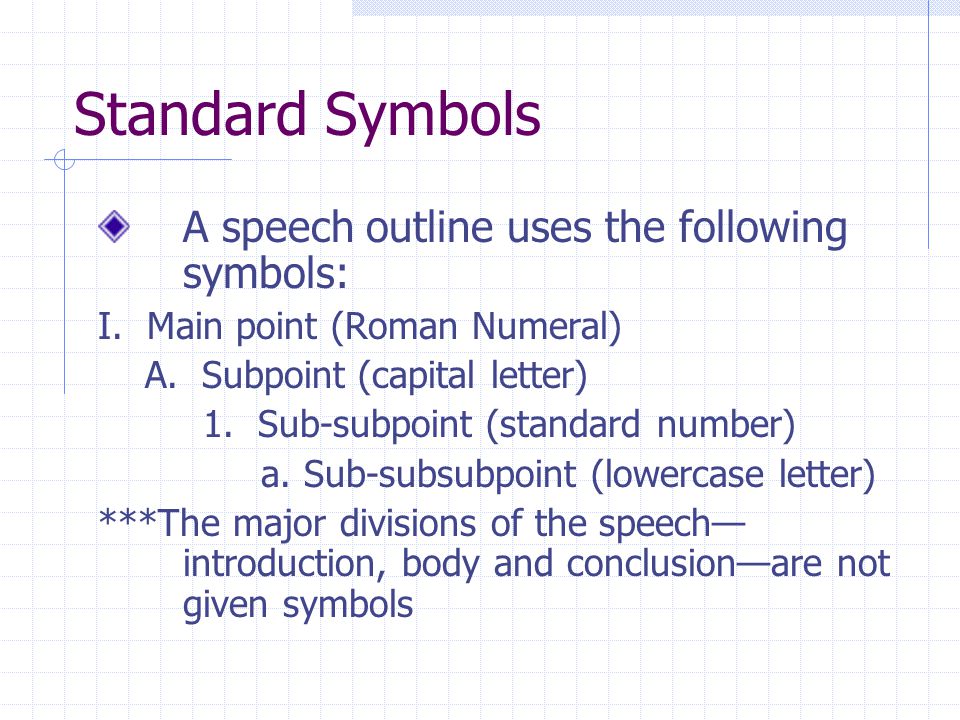 Standard Symbols A speech outline uses the following symbols: I.