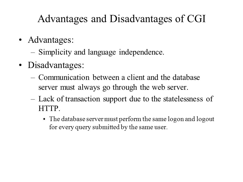 Advantages and Disadvantages of CGI Advantages: –Simplicity and language independence.