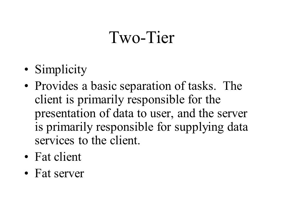 Two-Tier Simplicity Provides a basic separation of tasks.