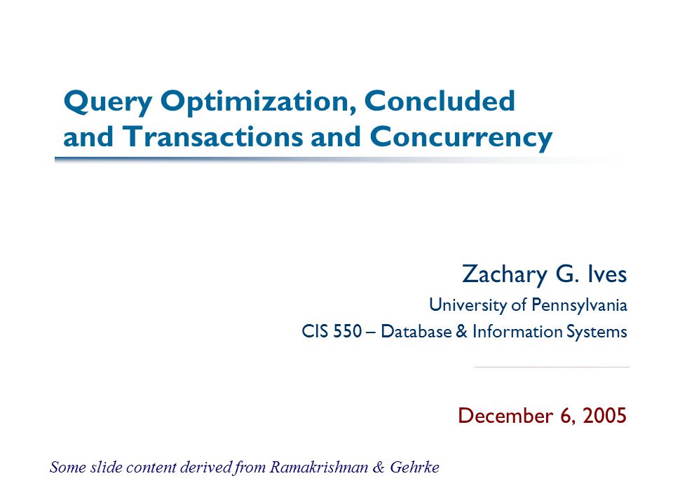 Query Optimization, Concluded and Transactions and Concurrency Zachary G.