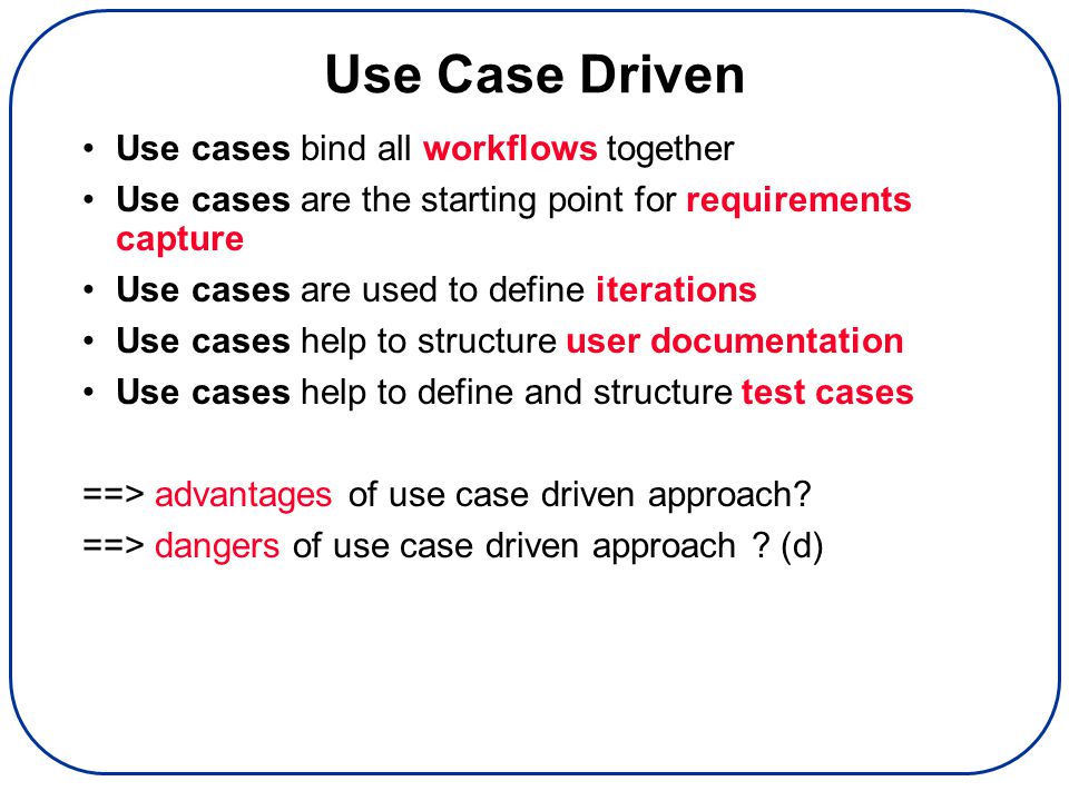 Use Cases in the Process Inception phase: Use cases are developed to help scope out the project.