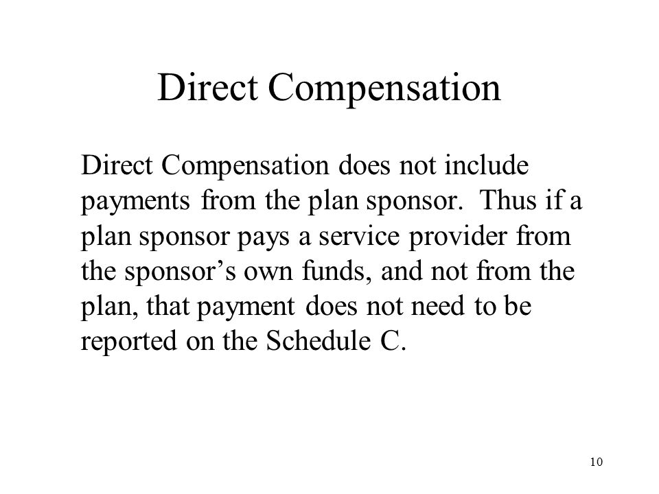 10 Direct Compensation Direct Compensation does not include payments from the plan sponsor.