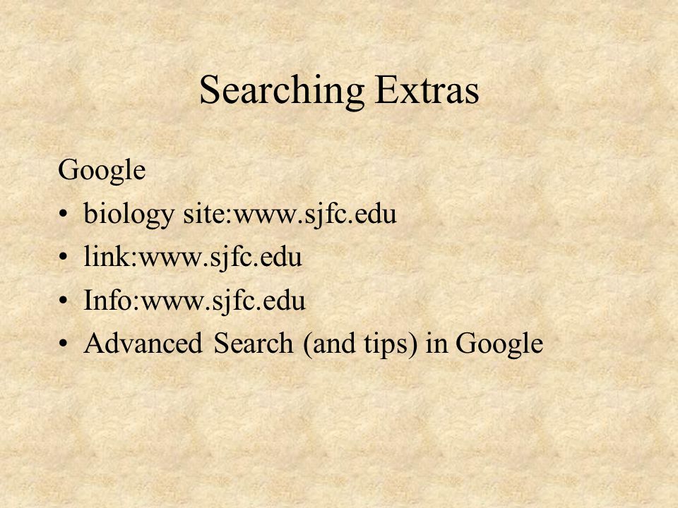 Searching Extras Google biology site:  link:  Info:  Advanced Search (and tips) in Google