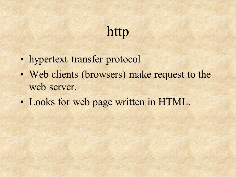 http hypertext transfer protocol Web clients (browsers) make request to the web server.