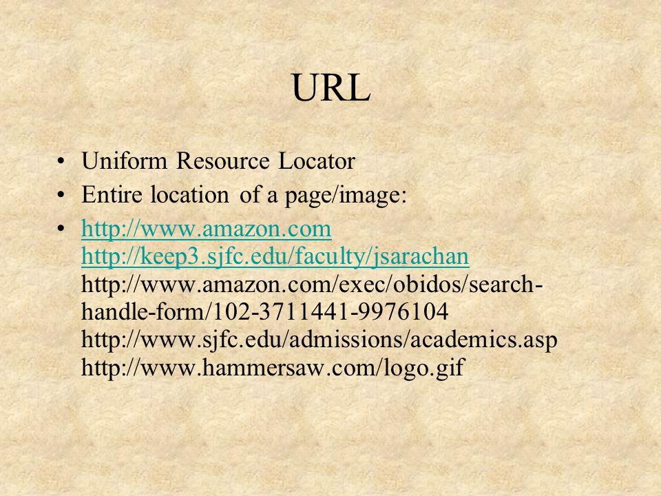 URL Uniform Resource Locator Entire location of a page/image: handle-form/