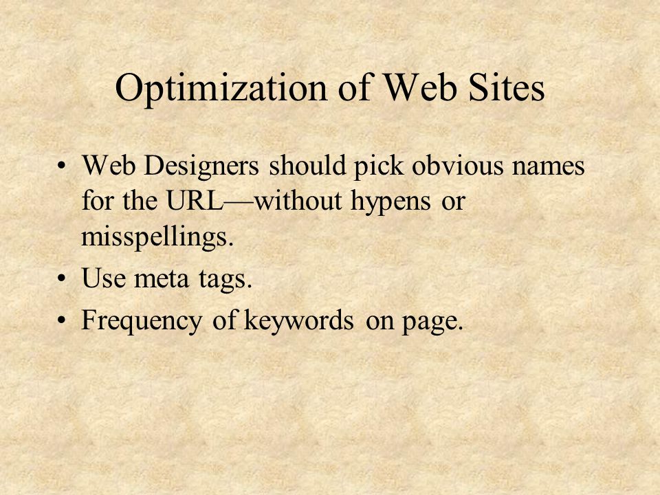 Optimization of Web Sites Web Designers should pick obvious names for the URL—without hypens or misspellings.