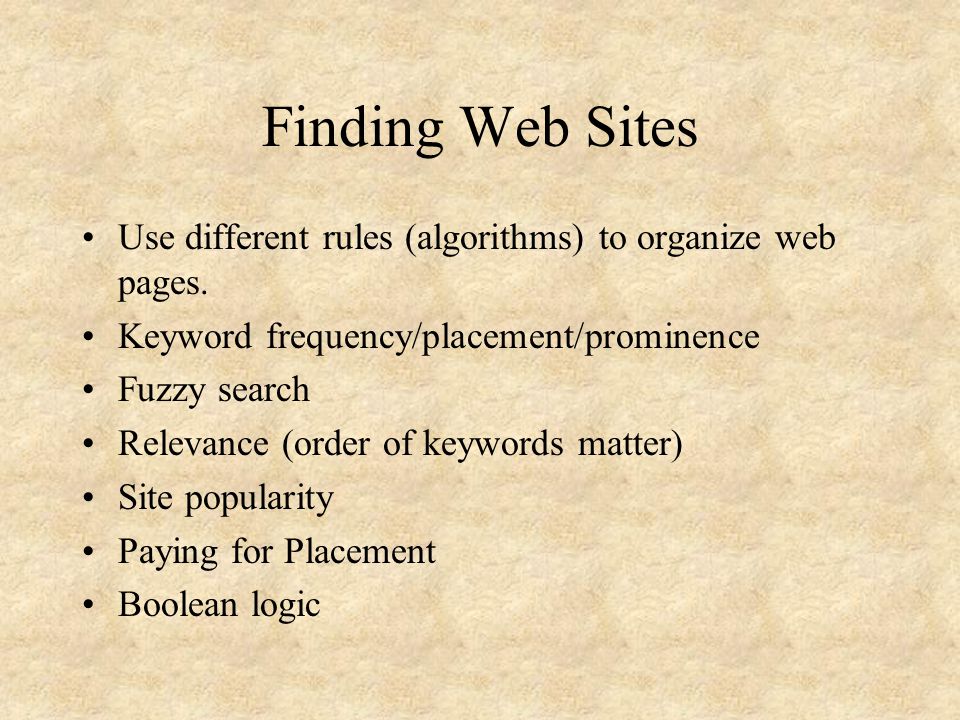 Finding Web Sites Use different rules (algorithms) to organize web pages.