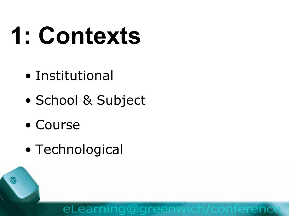 1: Contexts Institutional School & Subject Course Technological