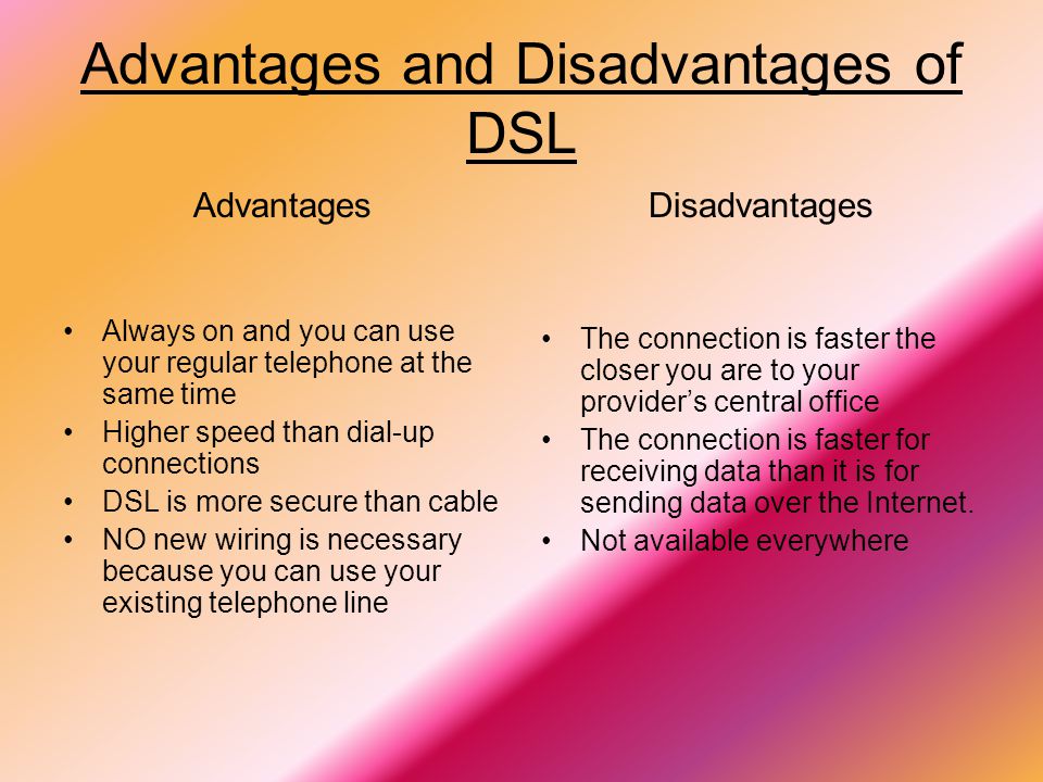What are the disadvantages of DSL connection?