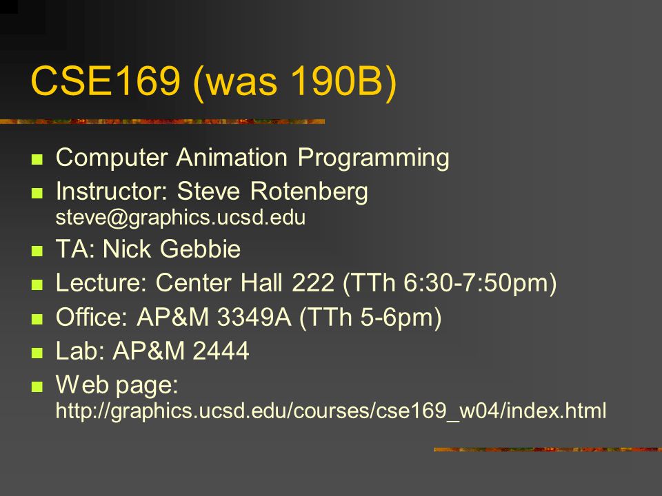Computer Animation CSE169: Computer Animation Instructor: Steve