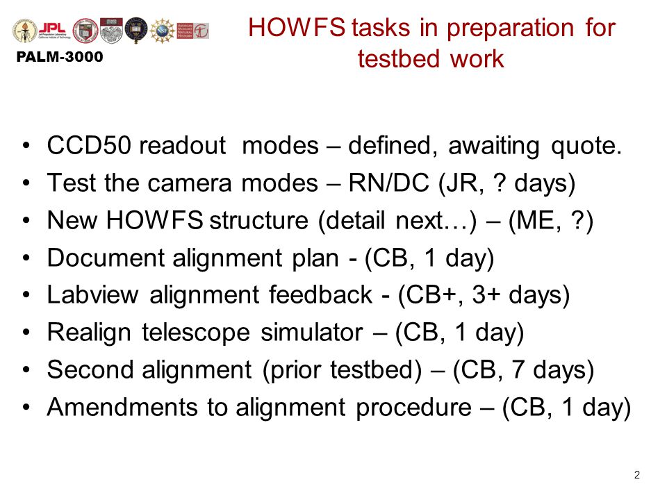 PALM-3000 HOWFS tasks in preparation for testbed work CCD50 readout modes – defined, awaiting quote.