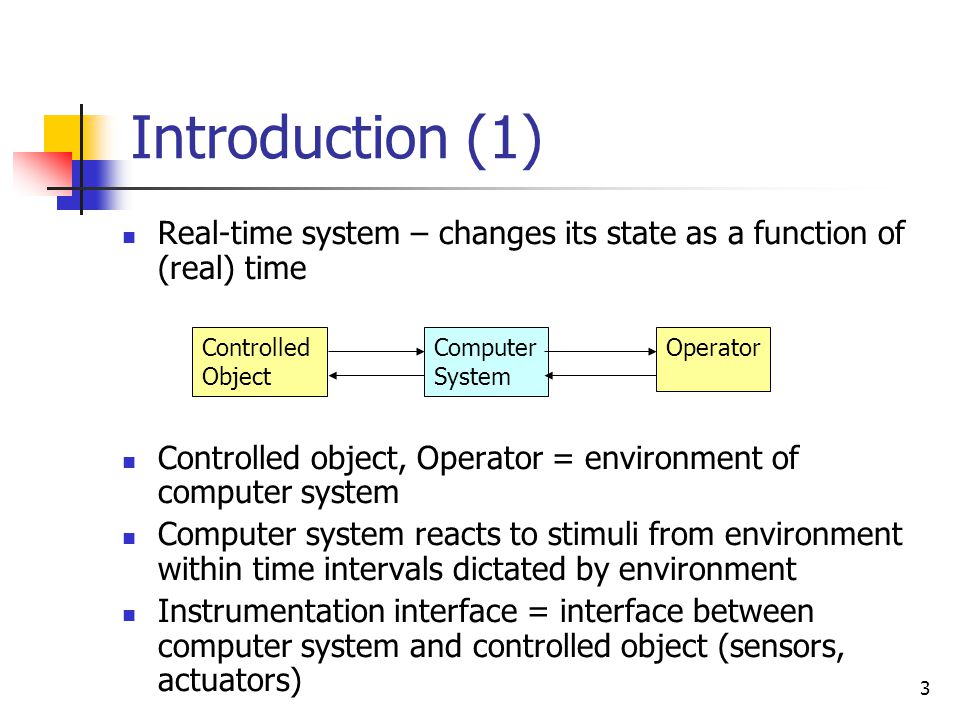 2 Agenda Real-time System (RTS) concepts and classification Dependability concepts Models of distributed real-time computing Replica Determinism Input/Output Summary