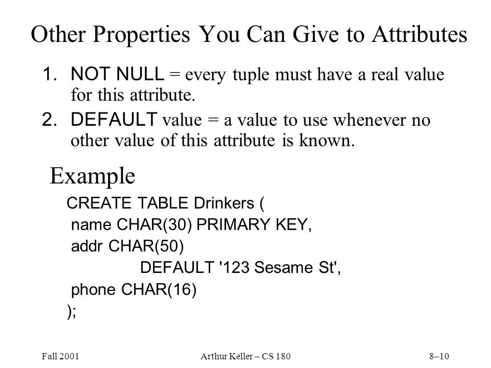 Fall 2001Arthur Keller – CS 1808–10 Other Properties You Can Give to Attributes 1.