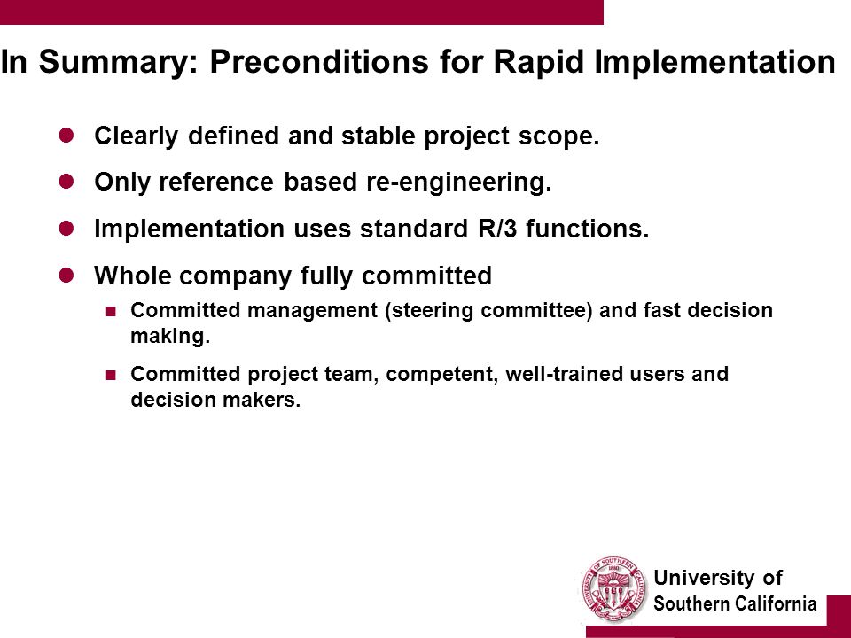 University of Southern California In Summary: Preconditions for Rapid Implementation Clearly defined and stable project scope.