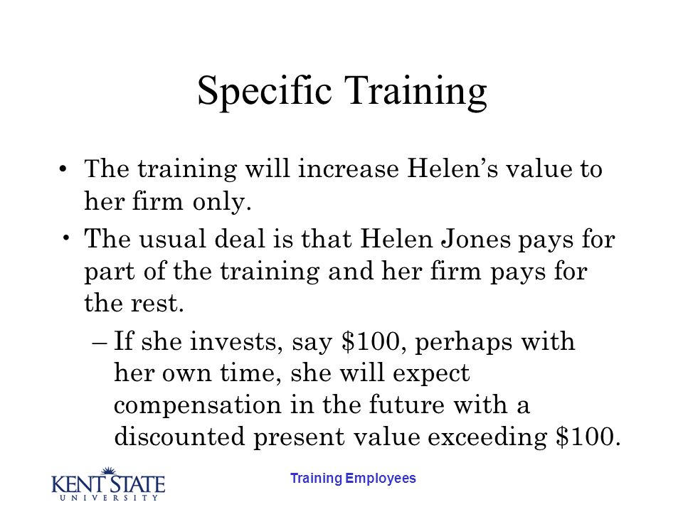 Training Employees Specific Training T he training will increase Helen’s value to her firm only.