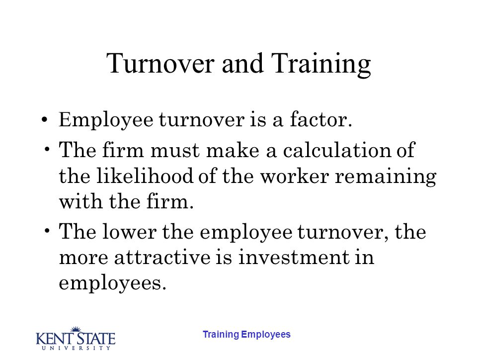 Training Employees Turnover and Training E mployee turnover is a factor.