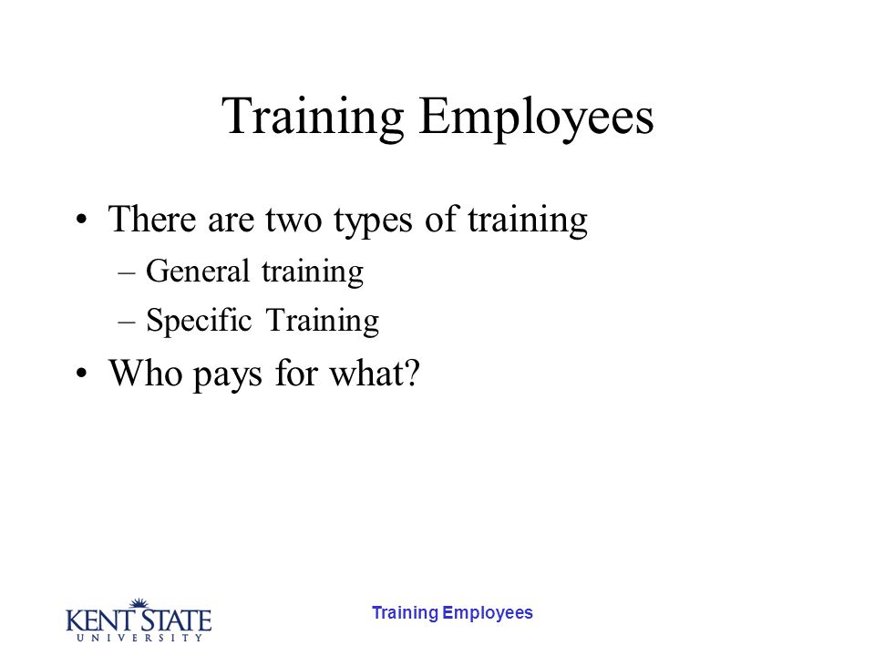 There are two types of training –General training –Specific Training Who pays for what