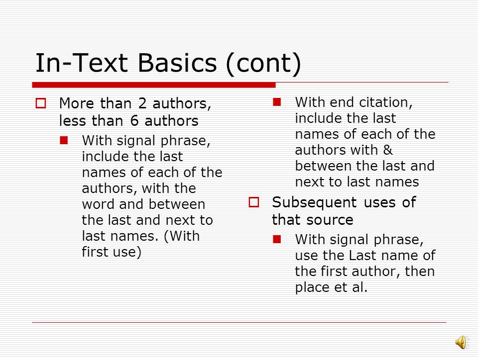 In-Text Basics (cont)  Paraphrase or summary Signal phrase, author, date in parenthesis, passage.