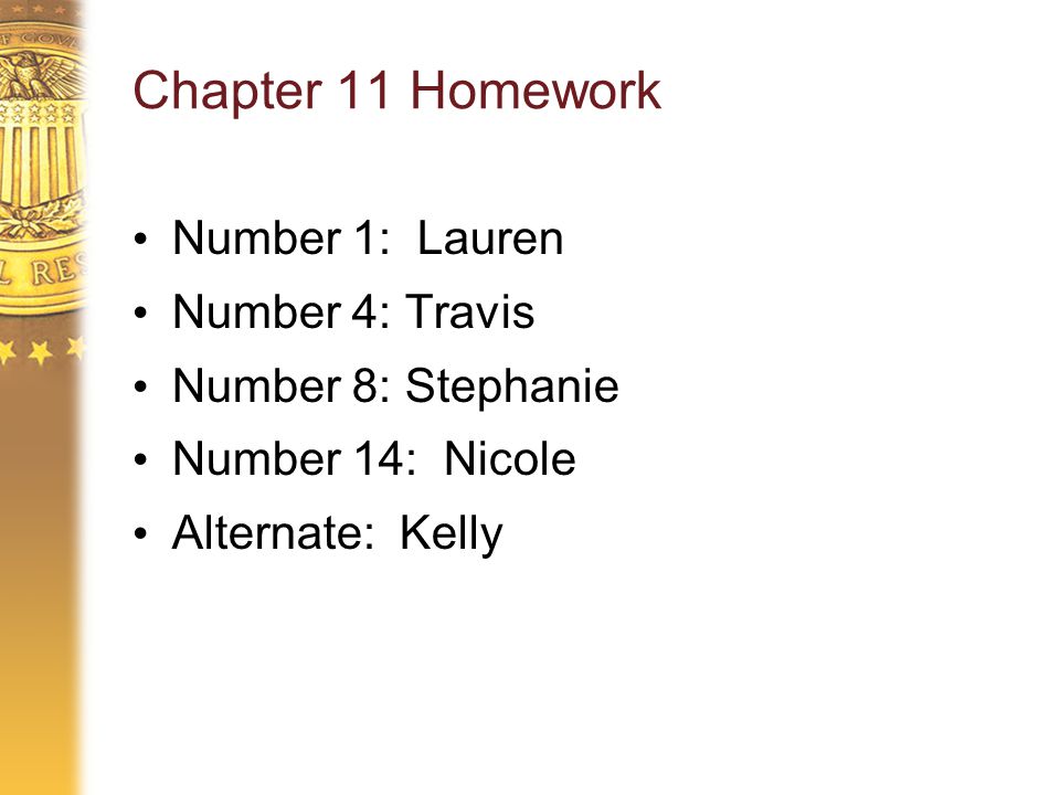 Chapter 11 Homework Number 1: Lauren Number 4: Travis Number 8: Stephanie Number 14: Nicole Alternate: Kelly