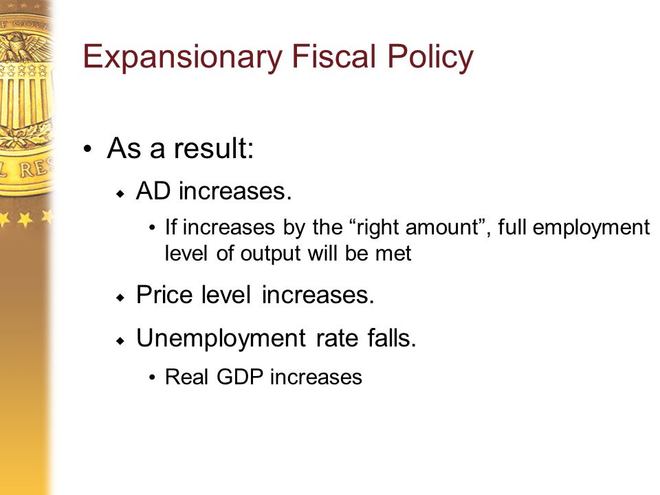 Expansionary Fiscal Policy As a result:  AD increases.