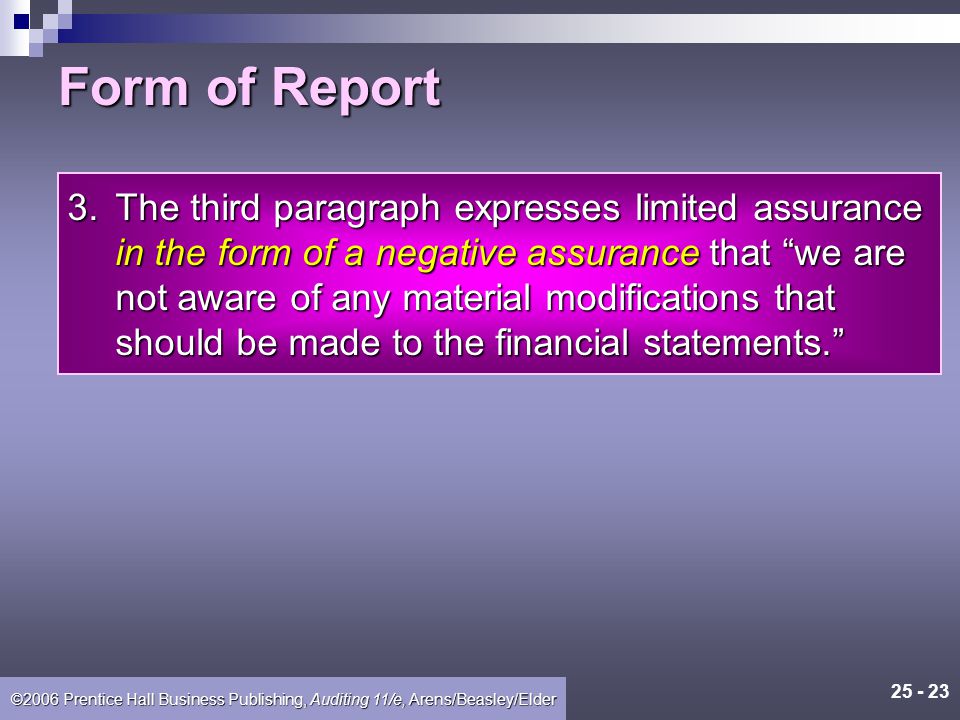 ©2006 Prentice Hall Business Publishing, Auditing 11/e, Arens/Beasley/Elder Form of Report 1.The first paragraph is similar to an audit report except for its reference to a review service rather than an audit.
